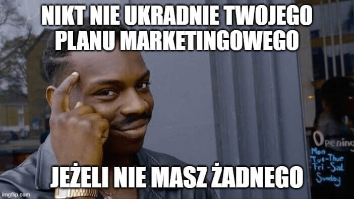 Nikt nie ukradnie Twojego planu marketingowego jeżeli nie masz żadnego marketing mem wady i zalety wyboru gotowego szablonu czy projektu strony www