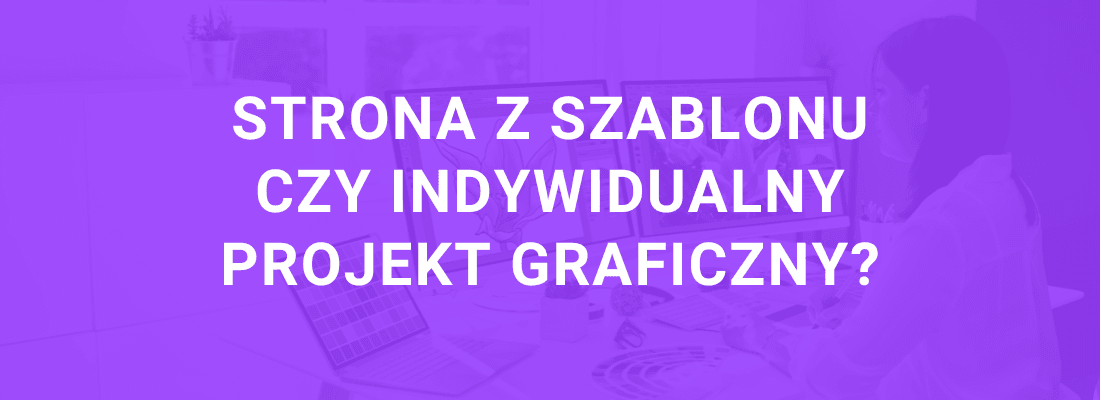 Strona z szablonu czy indywidualny projekt graficzny?